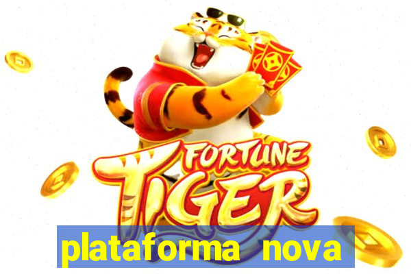 plataforma nova pagando hoje